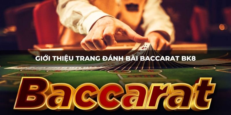 Giới thiệu trang đánh bài Baccarat BK8